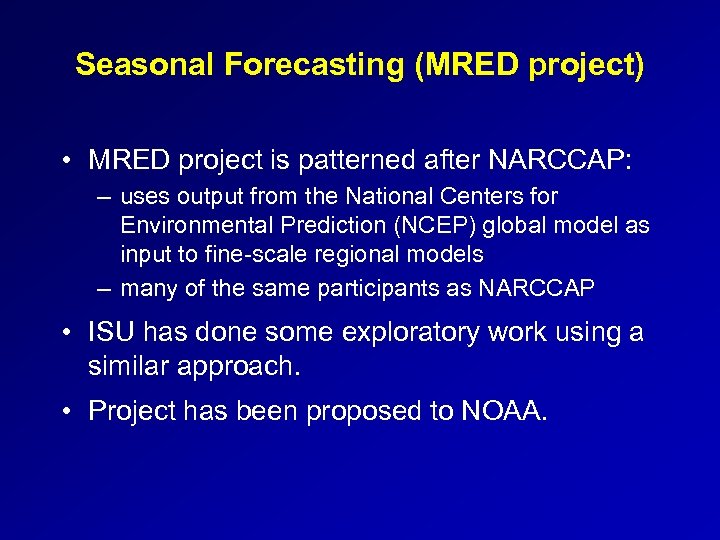 Seasonal Forecasting (MRED project) • MRED project is patterned after NARCCAP: – uses output