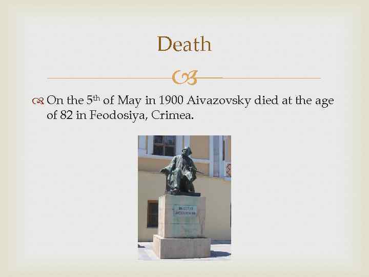 Death On the 5 th of May in 1900 Aivazovsky died at the age