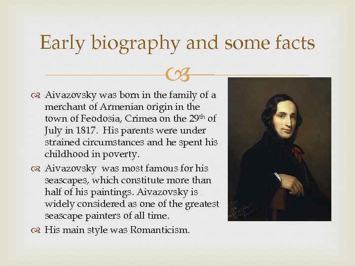 Early biography and some facts Aivazovsky was born in the family of a merchant