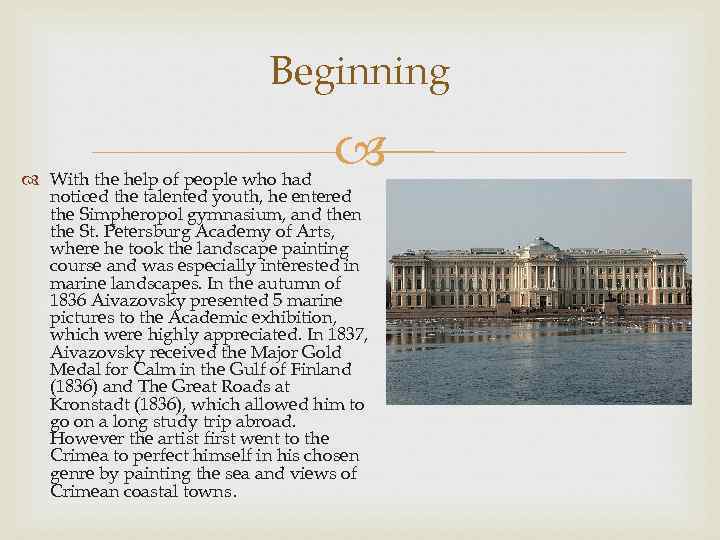 Beginning With the help of people who had noticed the talented youth, he entered