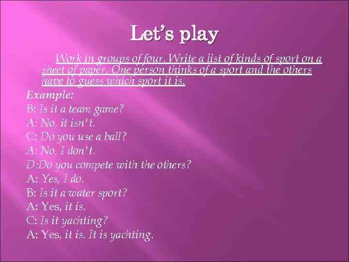 Let’s play Work in groups of four. Write a list of kinds of sport
