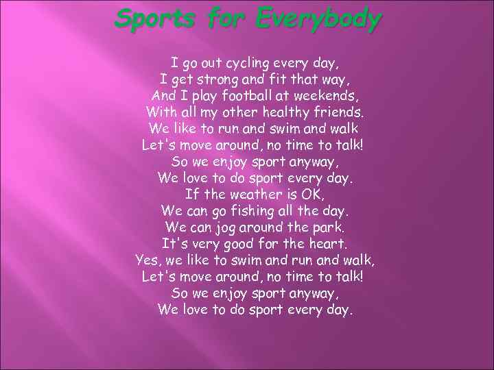 Sports for Everybody I go out cycling every day, I get strong and fit