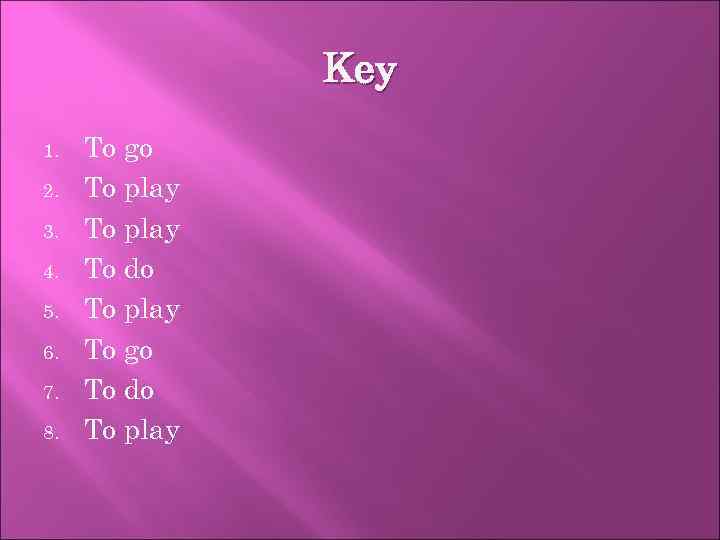 Key 1. 2. 3. 4. 5. 6. 7. 8. To go To play To