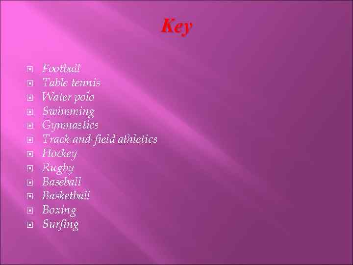 Key Football Table tennis Water polo Swimming Gymnastics Track-and-field athletics Hockey Rugby Baseball Basketball