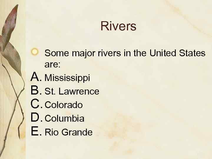 Rivers Some major rivers in the United States are: A. Mississippi B. St. Lawrence