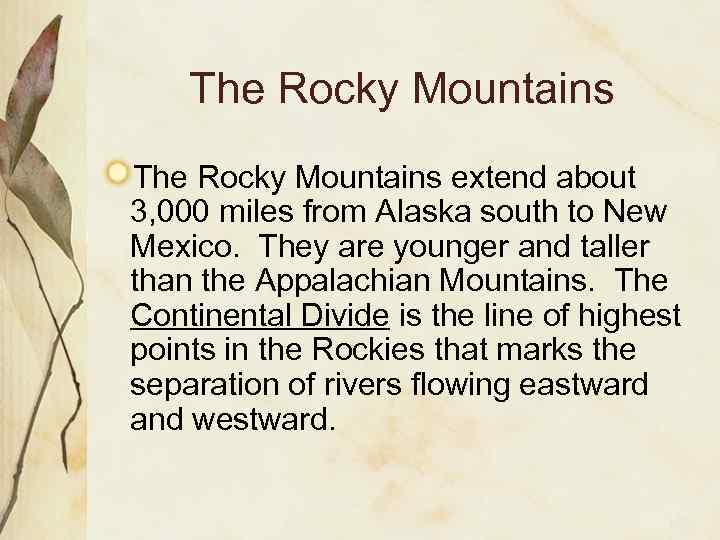 The Rocky Mountains extend about 3, 000 miles from Alaska south to New Mexico.