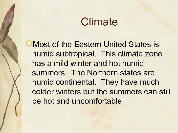 Climate Most of the Eastern United States is humid subtropical. This climate zone has