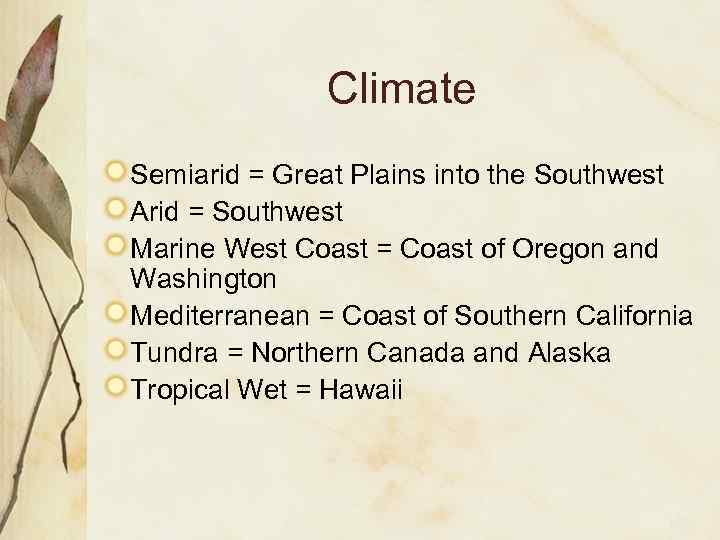 Climate Semiarid = Great Plains into the Southwest Arid = Southwest Marine West Coast