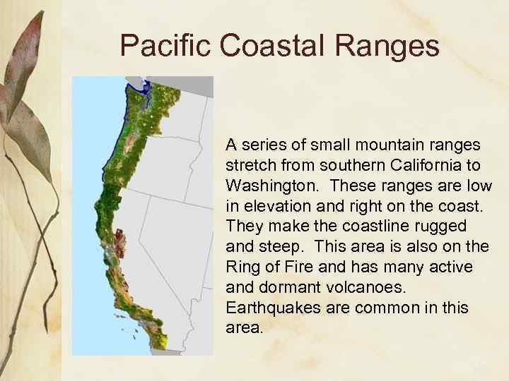 Pacific Coastal Ranges A series of small mountain ranges stretch from southern California to