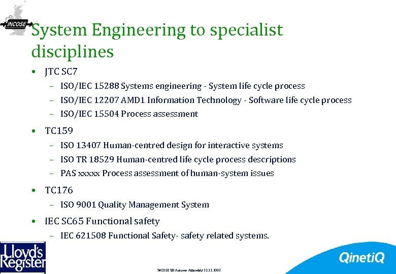 System Engineering to specialist disciplines • JTC SC 7 – ISO/IEC 15288 Systems engineering