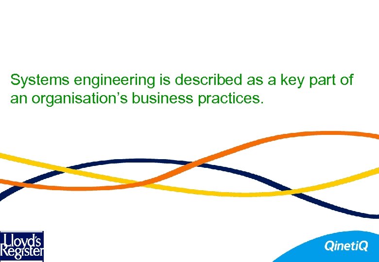 Systems engineering is described as a key part of an organisation’s business practices. 