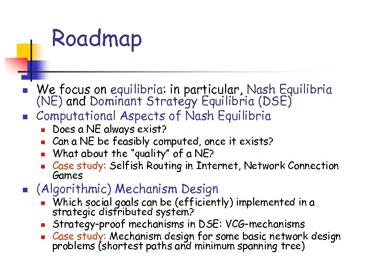 Roadmap n n We focus on equilibria: in particular, Nash Equilibria (NE) and Dominant