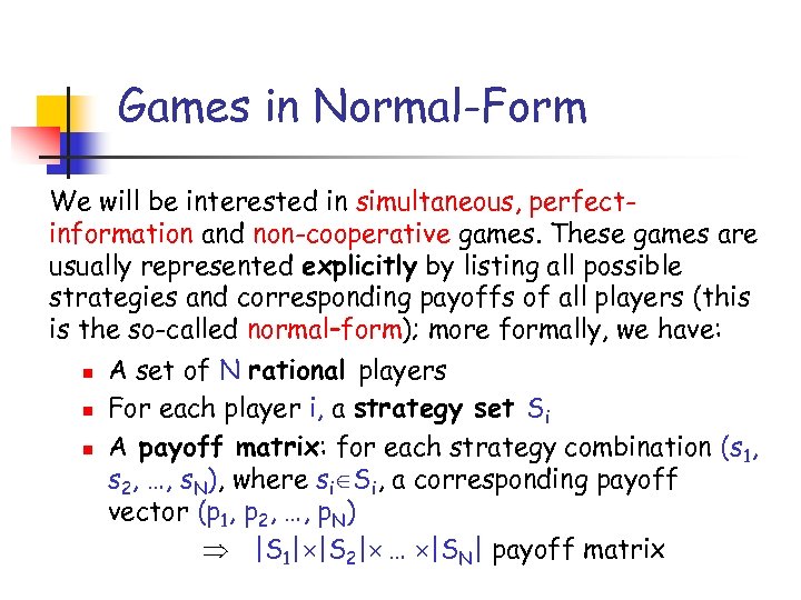 Games in Normal-Form We will be interested in simultaneous, perfectinformation and non-cooperative games. These