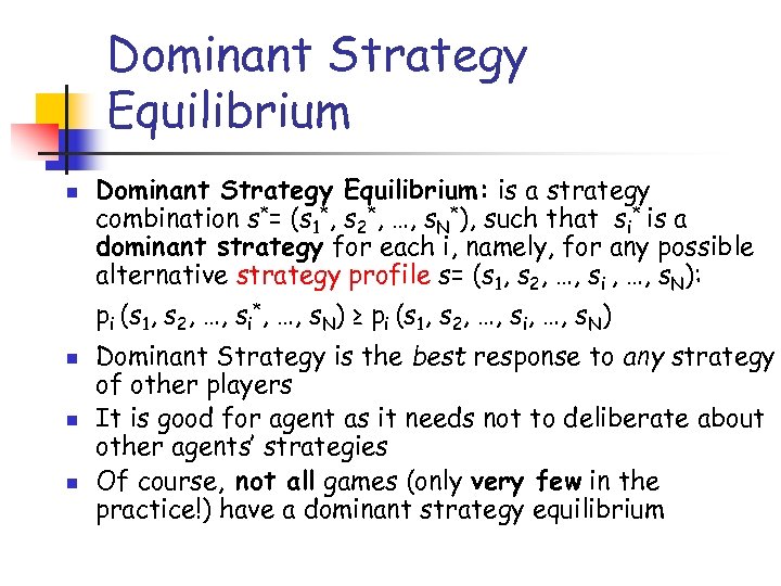 Dominant Strategy Equilibrium n Dominant Strategy Equilibrium: is a strategy combination s*= (s 1*,