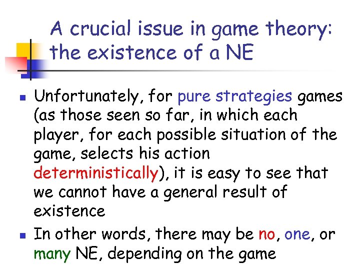 A crucial issue in game theory: the existence of a NE n n Unfortunately,