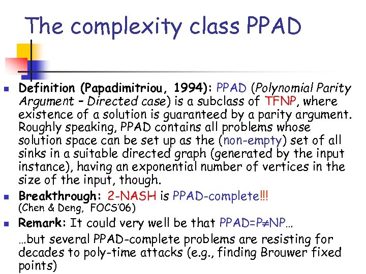 The complexity class PPAD n n n Definition (Papadimitriou, 1994): PPAD (Polynomial Parity Argument