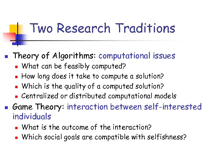 Two Research Traditions n Theory of Algorithms: computational issues n n n What can