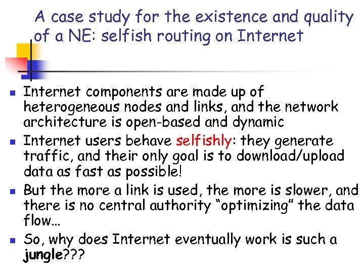 A case study for the existence and quality of a NE: selfish routing on