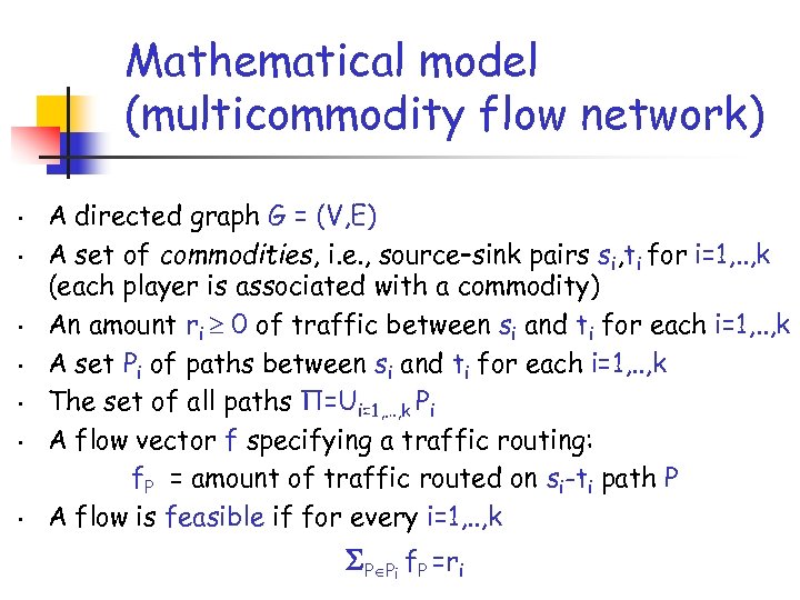 Mathematical model (multicommodity flow network) • • A directed graph G = (V, E)