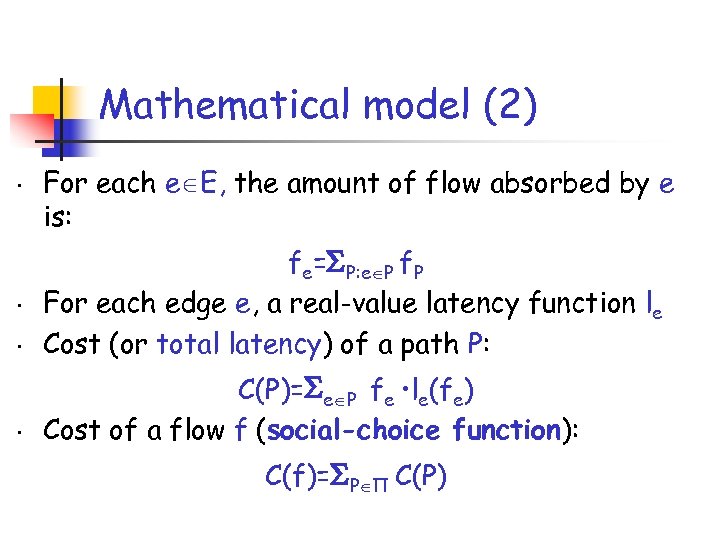 Mathematical model (2) • For each e E, the amount of flow absorbed by