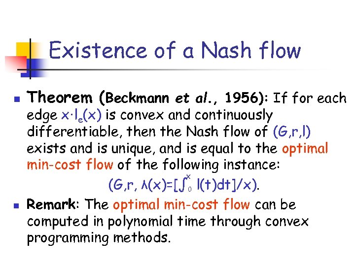 Existence of a Nash flow n n Theorem (Beckmann et al. , 1956): If