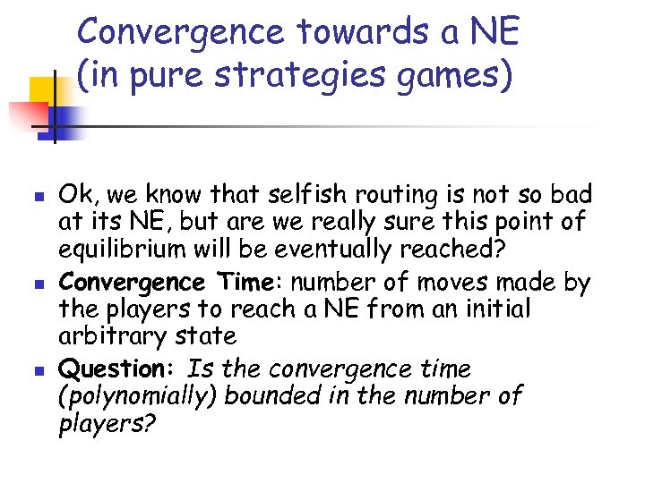 Convergence towards a NE (in pure strategies games) n n n Ok, we know