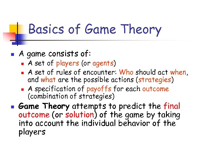 Basics of Game Theory n A game consists of: n n A set of