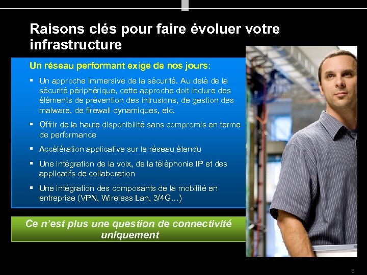Raisons clés pour faire évoluer votre infrastructure Un réseau performant exige de nos jours: