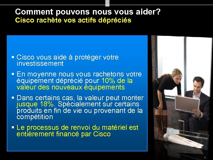 Comment pouvons nous vous aider? Cisco rachète vos actifs dépréciés § Cisco vous aide