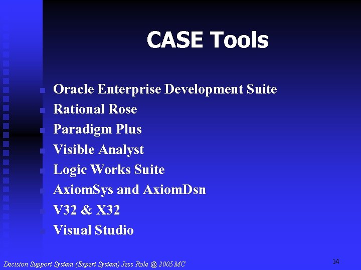 CASE Tools n n n n Oracle Enterprise Development Suite Rational Rose Paradigm Plus
