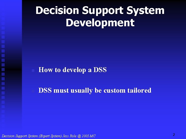 Decision Support System Development n How to develop a DSS n DSS must usually