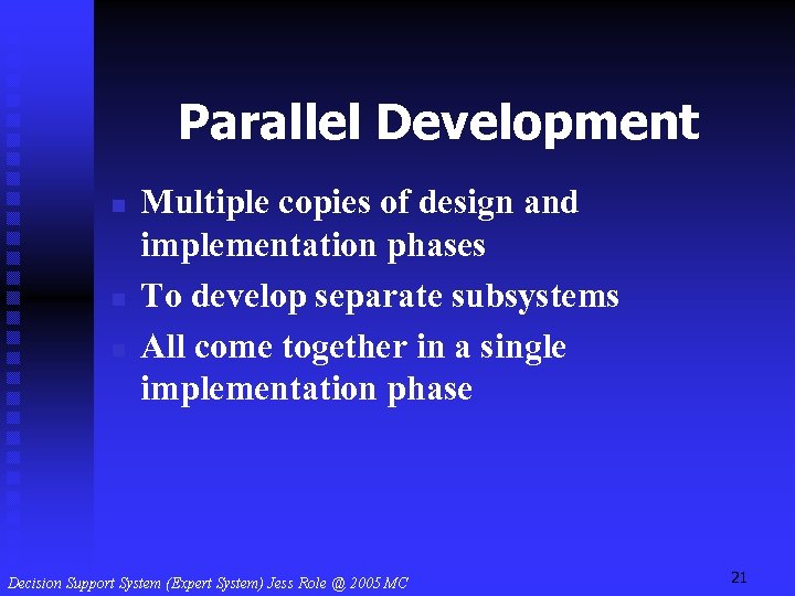Parallel Development n n n Multiple copies of design and implementation phases To develop