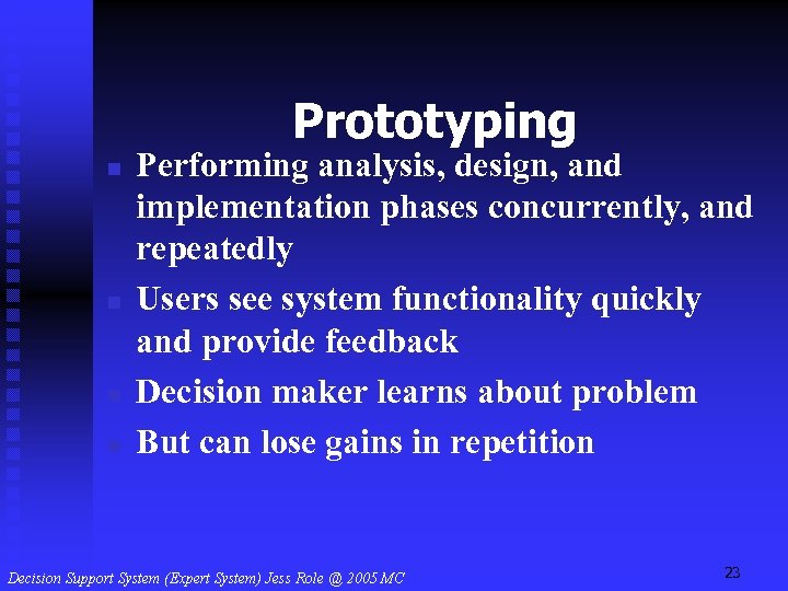 Prototyping n n Performing analysis, design, and implementation phases concurrently, and repeatedly Users see
