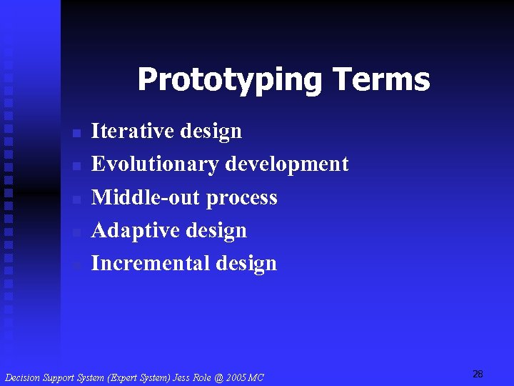 Prototyping Terms n n n Iterative design Evolutionary development Middle-out process Adaptive design Incremental