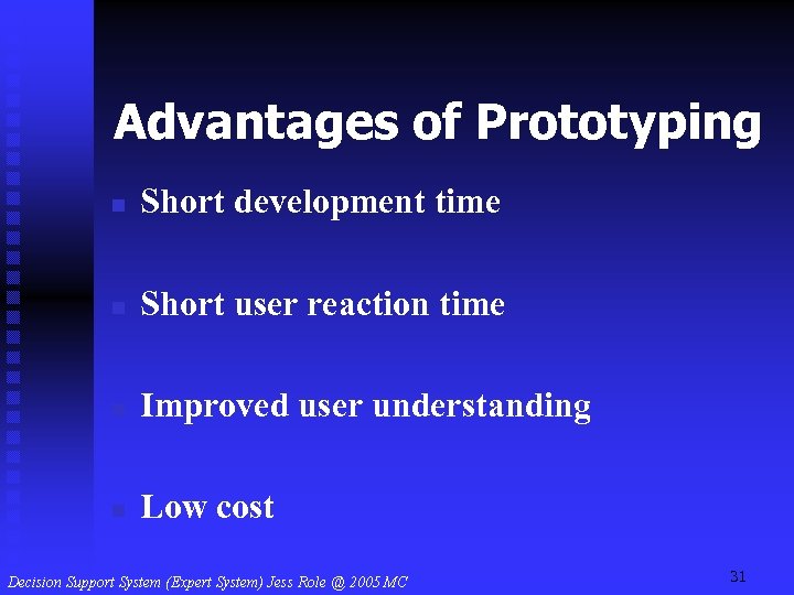 Advantages of Prototyping n Short development time n Short user reaction time n Improved