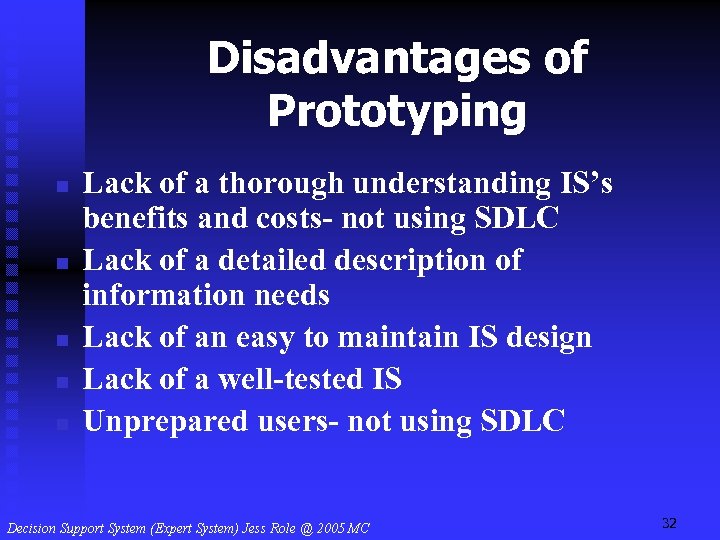 Disadvantages of Prototyping n n n Lack of a thorough understanding IS’s benefits and