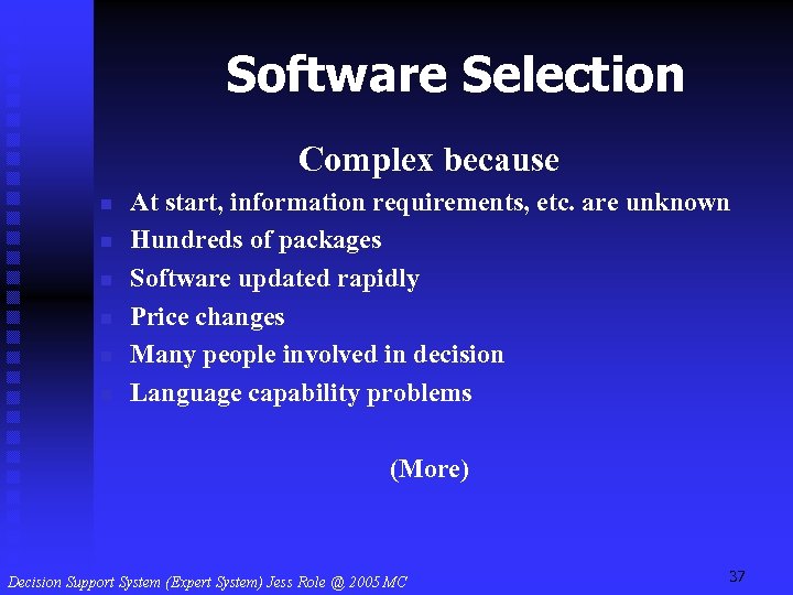 Software Selection Complex because n n n At start, information requirements, etc. are unknown