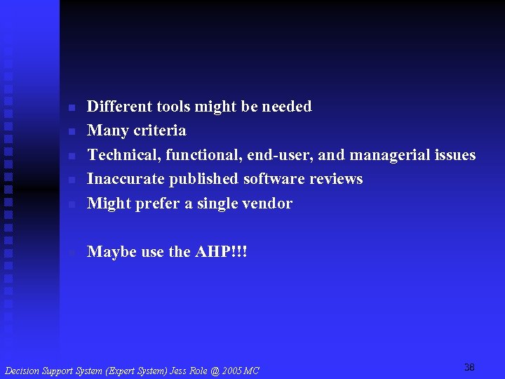 n Different tools might be needed Many criteria Technical, functional, end-user, and managerial issues