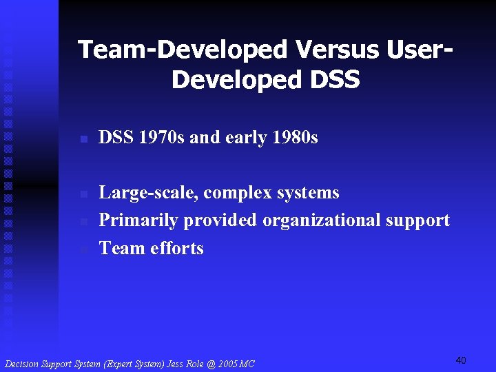Team-Developed Versus User. Developed DSS n n DSS 1970 s and early 1980 s