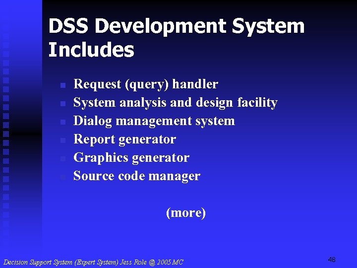 DSS Development System Includes n n n Request (query) handler System analysis and design