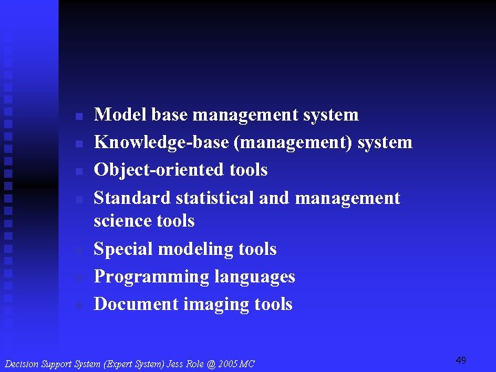 n n n n Model base management system Knowledge-base (management) system Object-oriented tools Standard