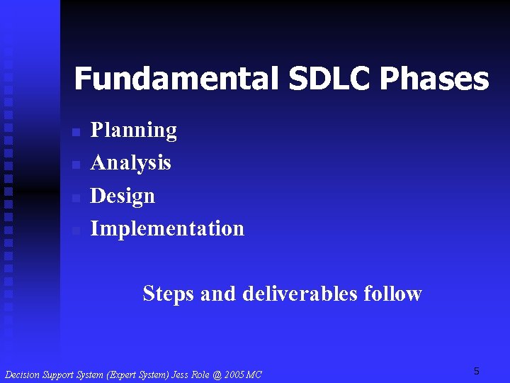 Fundamental SDLC Phases n n Planning Analysis Design Implementation Steps and deliverables follow 5