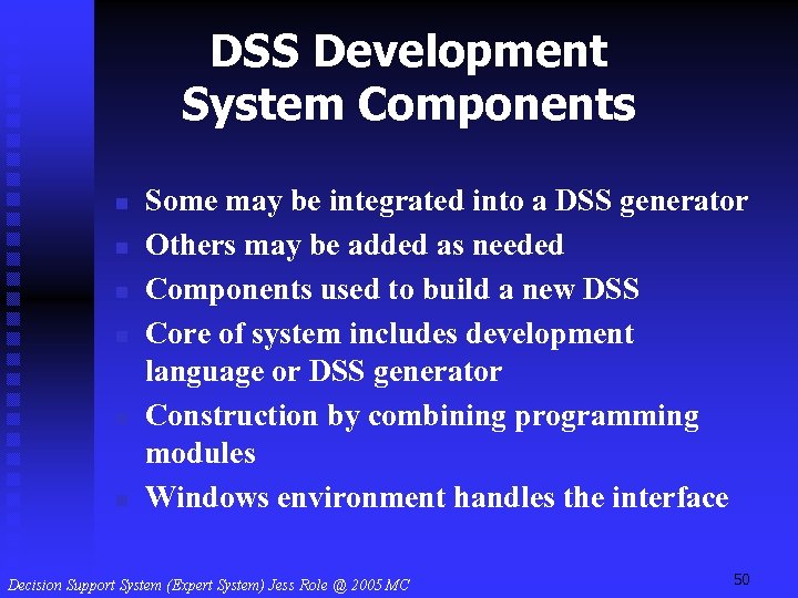 DSS Development System Components n n n Some may be integrated into a DSS