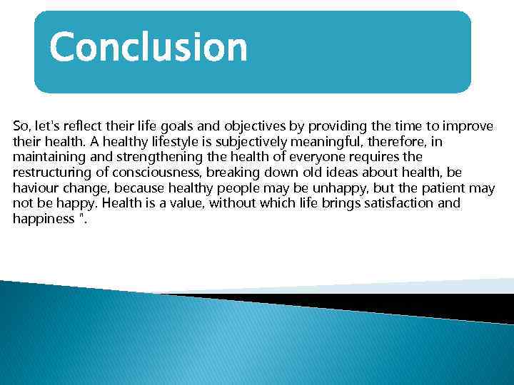 Conclusion So, let's reflect their life goals and objectives by providing the time to