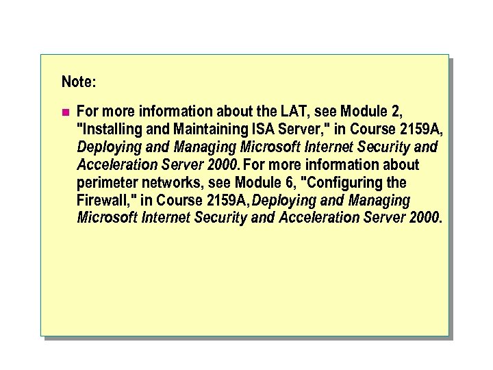 Note: n For more information about the LAT, see Module 2, 