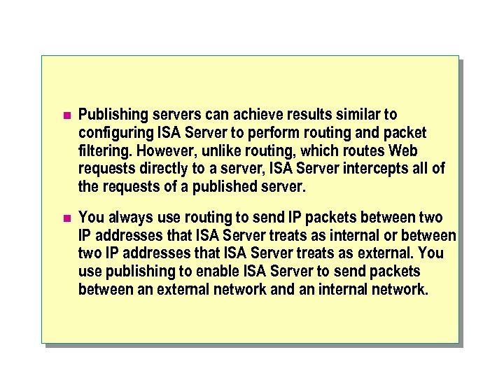 n Publishing servers can achieve results similar to configuring ISA Server to perform routing