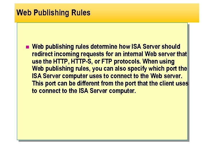 Web Publishing Rules n Web publishing rules determine how ISA Server should redirect incoming