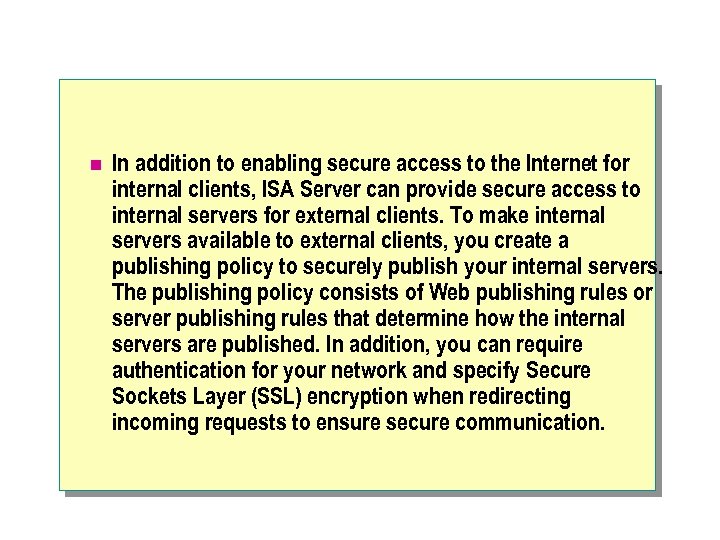 n In addition to enabling secure access to the Internet for internal clients, ISA