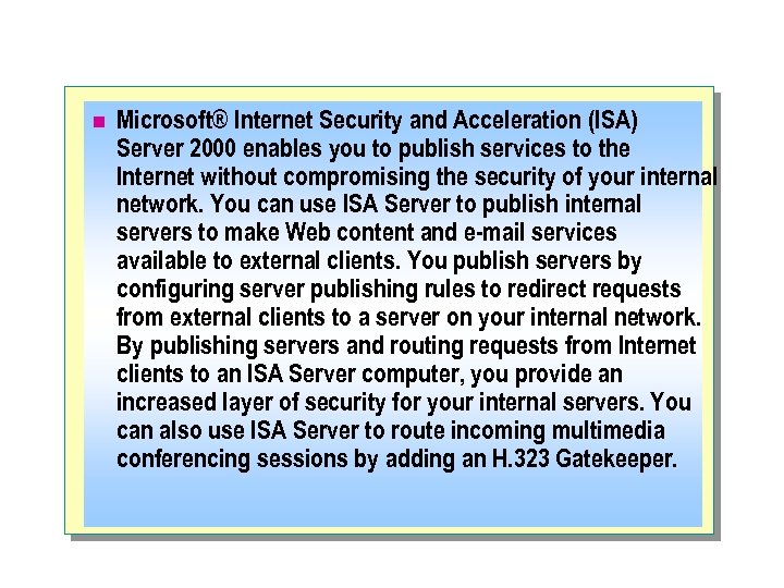 n Microsoft® Internet Security and Acceleration (ISA) Server 2000 enables you to publish services