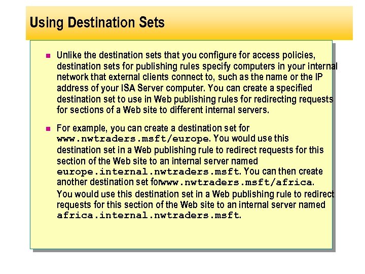 Using Destination Sets n Unlike the destination sets that you configure for access policies,